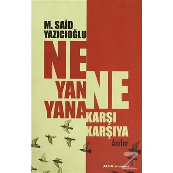 NE YANA YANA NE KARŞI KARŞIYA ANILAR - M. SAID YAZICIOĞLU