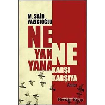 NE YANA YANA NE KARŞI KARŞIYA ANILAR - M. SAID YAZICIOĞLU