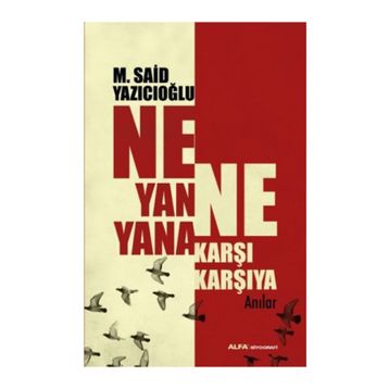 NE YANA YANA NE KARŞI KARŞIYA ANILAR - M. SAID YAZICIOĞLU