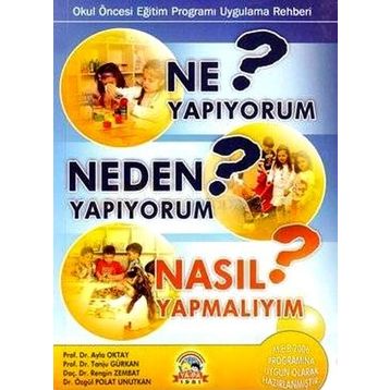 Ne Yapıyorum? Neden Yapıyorum? Nasıl Yapmalıyım? - Tanju Gürkan Prof. Dr. Ayla Oktay Rengin Zembat Dr. Özgül Polat Unutkan