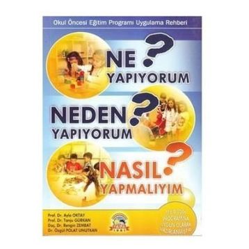 Ne Yapıyorum? Neden Yapıyorum? Nasıl Yapmalıyım? - Tanju Gürkan Prof. Dr. Ayla Oktay Rengin Zembat Dr. Özgül Polat Unutkan