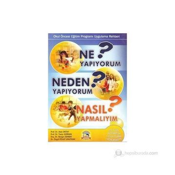 Ne Yapıyorum? Neden Yapıyorum? Nasıl Yapmalıyım? - Tanju Gürkan Prof. Dr. Ayla Oktay Rengin Zembat Dr. Özgül Polat Unutkan