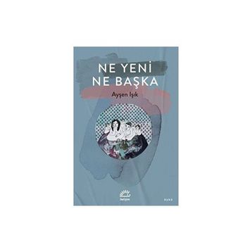 Ne Yeni Ne Başka Ayşen Işık