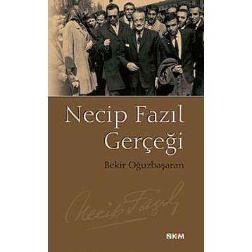 NECIP FAZIL GERÇEĞİ - BEKIR OĞUZBAŞARAN