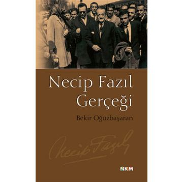 NECIP FAZIL GERÇEĞİ - BEKIR OĞUZBAŞARAN