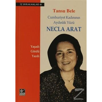 Necla Arat Cumhuriyet Kadınının Aydınlık Yüzü - Tansu Bele
