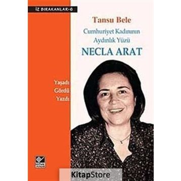 Necla Arat Cumhuriyet Kadınının Aydınlık Yüzü - Tansu Bele