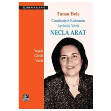Necla Arat Cumhuriyet Kadınının Aydınlık Yüzü - Tansu Bele