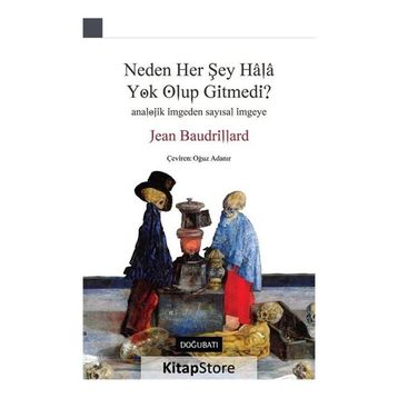 Neden Her Şey Hala Yok Olup Gitmedi? - Jean Baudrillard
