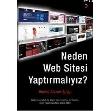 NEDEN WEB SITESI YAPTIRMALIYIZ? - AHMET ATANER ŞAPÇI