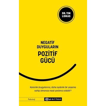 Negatif Duyguların Pozitif Gücü / Tim Lomas / Epsilon Yayınları