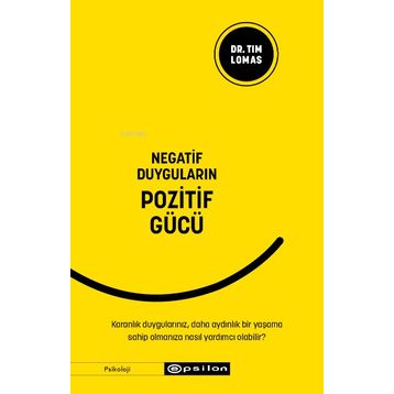 Negatif Duyguların Pozitif Gücü / Tim Lomas / Epsilon Yayınları