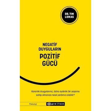 Negatif Duyguların Pozitif Gücü / Tim Lomas / Epsilon Yayınları