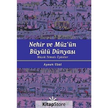 NEHIR VE MÜZÜN BÜYÜLÜ DÜNYASI MÜZIK TEMALI ÖYKÜLER - AYSUN UZAL