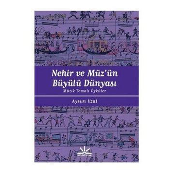 NEHIR VE MÜZÜN BÜYÜLÜ DÜNYASI MÜZIK TEMALI ÖYKÜLER - AYSUN UZAL