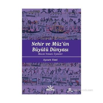 NEHIR VE MÜZÜN BÜYÜLÜ DÜNYASI MÜZIK TEMALI ÖYKÜLER - AYSUN UZAL