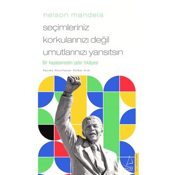Nelson Mandela Seçimleriniz Korkularınızı Değil Umutlarınızı Yansıtsın Destek Yayınları