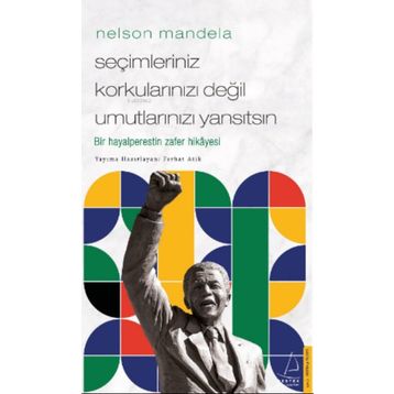 Nelson Mandela Seçimleriniz Korkularınızı Değil Umutlarınızı Yansıtsın Destek Yayınları