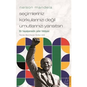 Nelson Mandela Seçimleriniz Korkularınızı Değil Umutlarınızı Yansıtsın Destek Yayınları