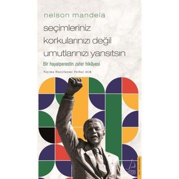Nelson Mandela Seçimleriniz Korkularınızı Değil Umutlarınızı Yansıtsın Destek Yayınları