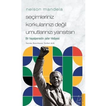 Nelson Mandela Seçimleriniz Korkularınızı Değil Umutlarınızı Yansıtsın Destek Yayınları