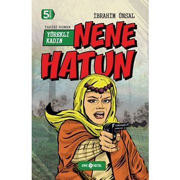 Nene Hatun Yürekli Kadın - İbrahim Ünsal Uçar
