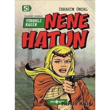 Nene Hatun Yürekli Kadın - İbrahim Ünsal Uçar