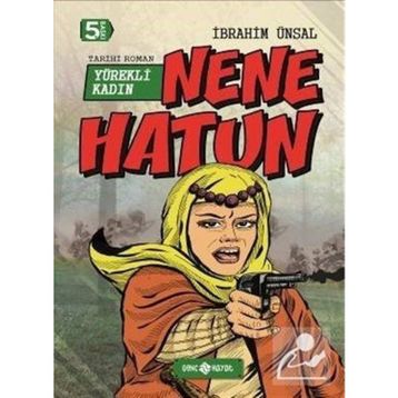 Nene Hatun Yürekli Kadın - İbrahim Ünsal Uçar