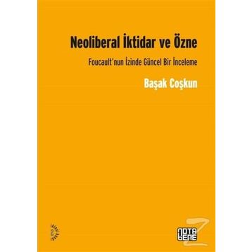 Neoliberal İktidar ve Özne - Başak Coşkun