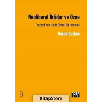 Neoliberal İktidar ve Özne - Başak Coşkun