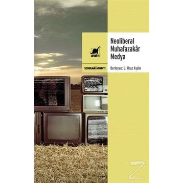 Neoliberal Muhafazakar Medya - U. Uraz Aydın