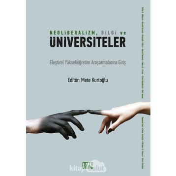 Neoliberalizm, Bilgi Ve Üniversiteler - Mete Kurtoğlu