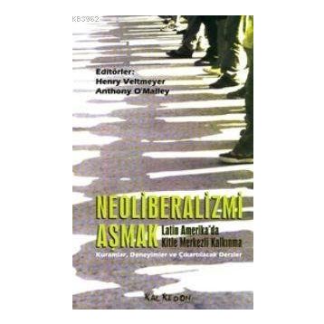 NEOLIBERALIZMI AŞMAK - HENRY VELTMEYER, ANTHONY O´MALLEY