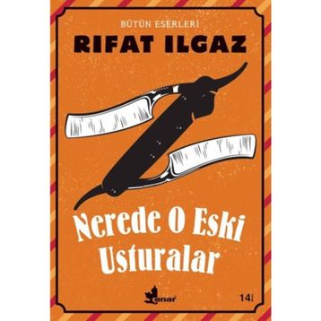 NERDE O ESKI USTURALAR - RIFAT ILGAZ