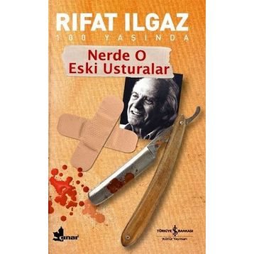 NERDE O ESKI USTURALAR - RIFAT ILGAZ