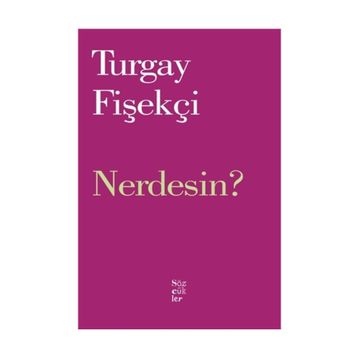 Nerdesin? - Turgay Fişekçi