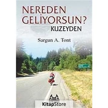 NEREDEN GELIYORSUN ? KUZEYDEN - SARGUN A. TONT