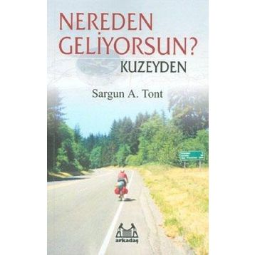 NEREDEN GELIYORSUN ? KUZEYDEN - SARGUN A. TONT