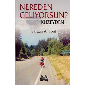 NEREDEN GELIYORSUN ? KUZEYDEN - SARGUN A. TONT
