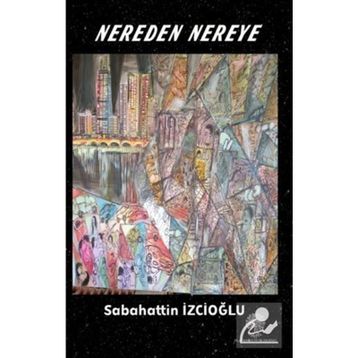 Nereden Nereye - Sabahattin İzcioğlu