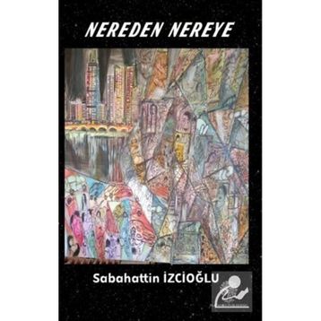 Nereden Nereye - Sabahattin İzcioğlu