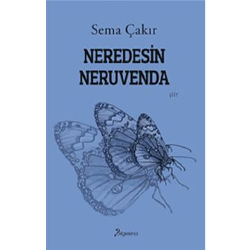 Neredesin Neruvenda - Sema Çakır