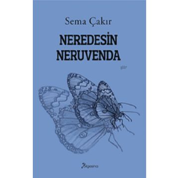 Neredesin Neruvenda - Sema Çakır