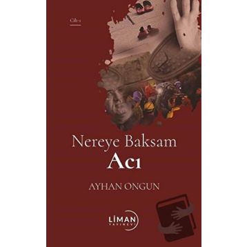 Nereye Baksam Acı 1. Cilt - Ayhan Ongun