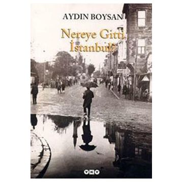 Nereye Gitti İstanbul? - Aydın Boysan