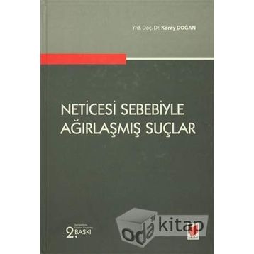 NETICESI SEBEBIYLE AĞIRLAŞMIŞ SUÇLAR - KORAY DOĞAN