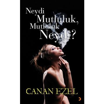 NEYDI MUTLULUK, MUTLULUK NEYDI? - CANAN EZEL