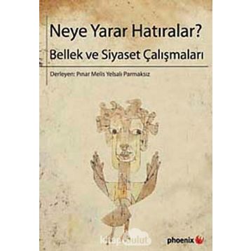 NEYE YARAR HATIRALAR? BELLEK VE SIYASET ÇALIŞMALARI - PINAR MELIS;YELSALI PARMAKSIZ