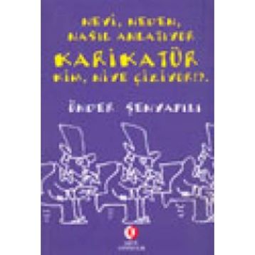 NEYI, NEDEN, NASIL ANLATIYOR KARİKATÜR KIM, NIYE ÇİZİYOR!?. - ÖNDER ŞENYAPILI