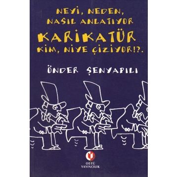 NEYI, NEDEN, NASIL ANLATIYOR KARİKATÜR KIM, NIYE ÇİZİYOR!?. - ÖNDER ŞENYAPILI